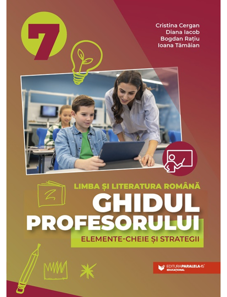 Ghidul profesorului. Elemente-cheie și strategii. Limba și literatura română. Clasa a VII-a