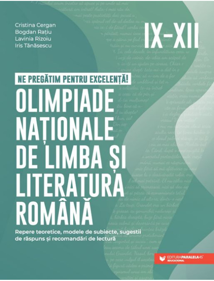 Ne pregătim pentru excelență! Olimpiade naționale de limba și literatura română - Clasele 9-12