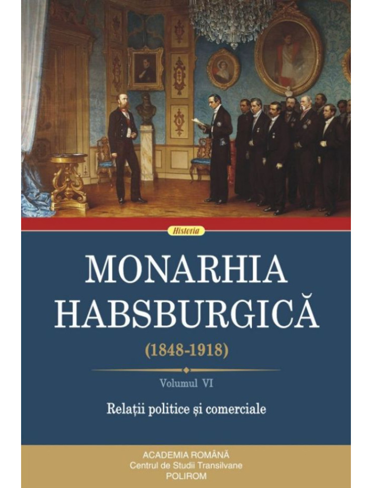 Monarhia Habsburgică - Volumul VI (1848-1918)