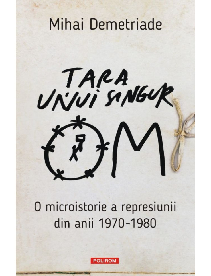 Țara unui singur om. O microistorie a represiunii din anii 1970-1980