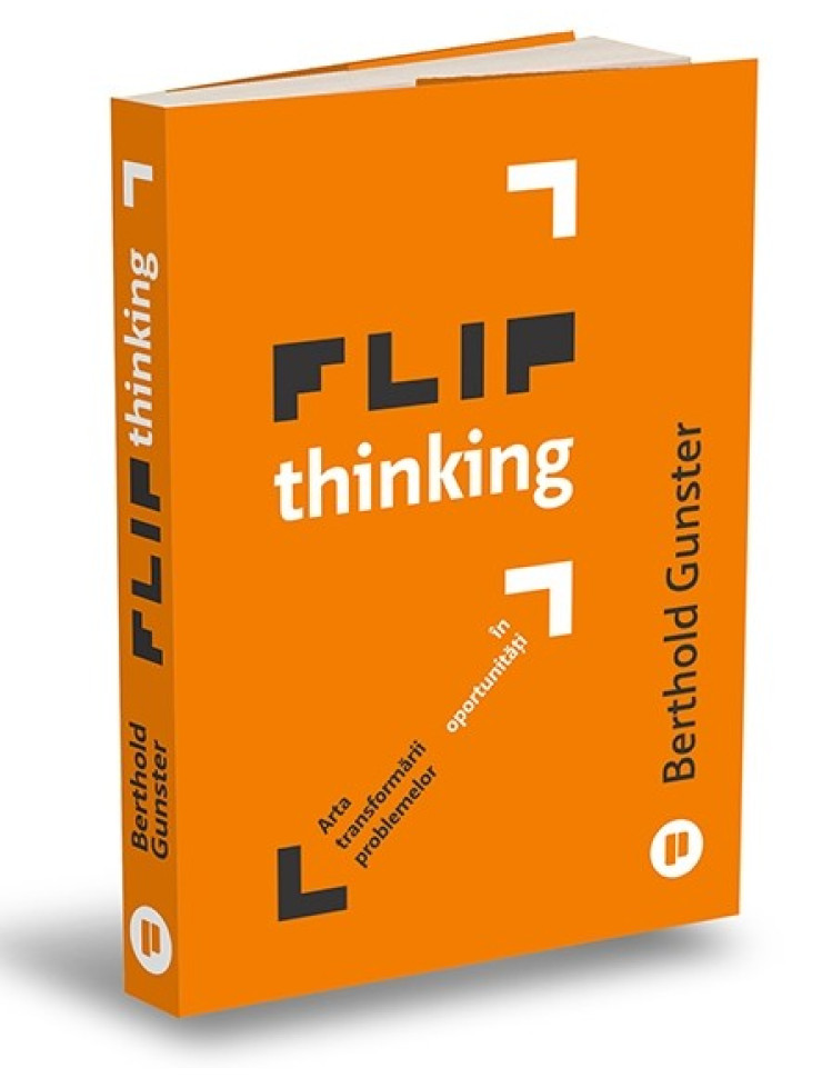 Flip Thinking. Arta inovatoare a transformării problemelor în oportunități